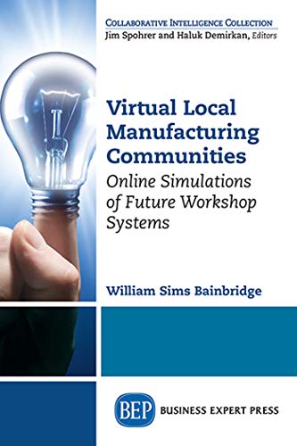Virtual Local Manufacturing Communities: Online Simulations of Future Workshop Systems (English Edition)