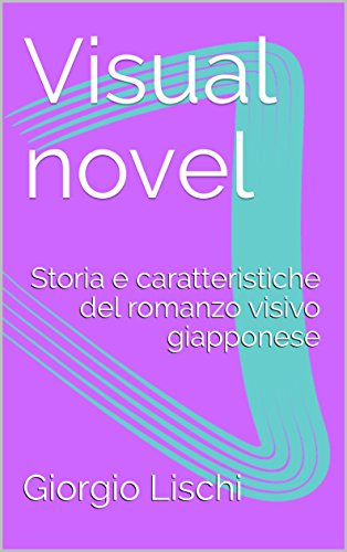 Visual novel: Storia e caratteristiche del romanzo visivo giapponese (Italian Edition)
