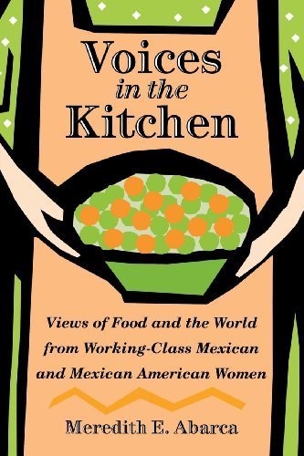 Voices in the Kitchen: Views of Food and the World from Working-Class Mexican and Mexican American Women (Rio Grande/Río Bravo: Borderlands Culture and Traditions) by Meredith E. Abarca (2006-03-16)
