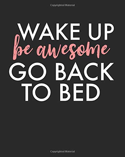 Wake Up Be Awesome Go Back To Bed: A Weekly / Daily Planner With To Do Check List, Habit Tracker, Goal Setting Agenda, Positive Inspirational Quote ... Notebook - Gift For Women And Teens