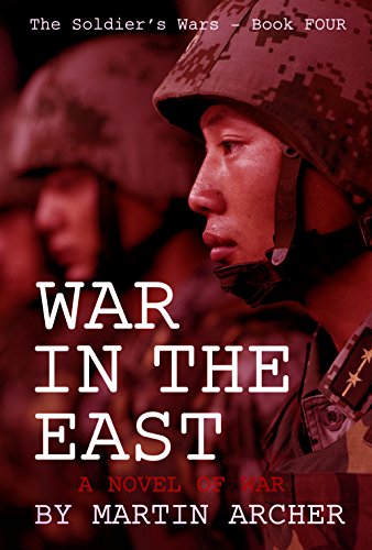 WAR IN THE EAST: Our Next War: A novel about America's participation in the coming war between China and Russia. (The Soldier's Wars Book 4) (English Edition)