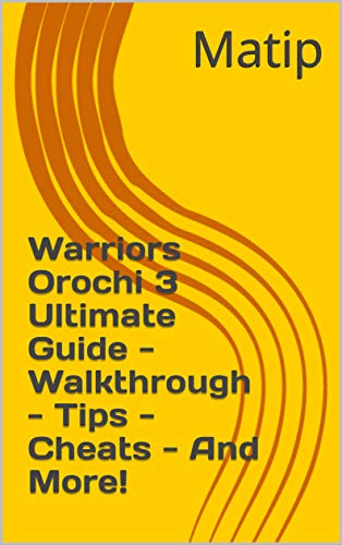 Warriors Orochi 3 Ultimate Guide - Walkthrough - Tips - Cheats - And More! (English Edition)