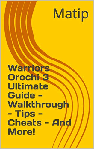 Warriors Orochi 3 Ultimate Guide - Walkthrough - Tips - Cheats - And More! (English Edition)
