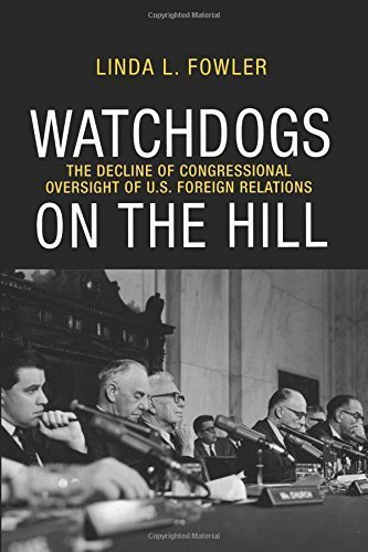 Watchdogs on the Hill: The Decline of Congressional Oversight of U.S. Foreign Relations by Linda L. Fowler (2015-03-22)
