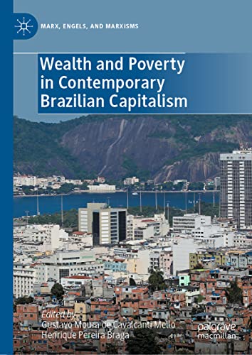 Wealth and Poverty in Contemporary Brazilian Capitalism (Marx, Engels, and Marxisms)