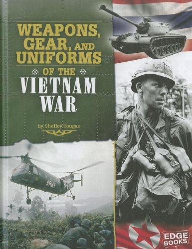 Weapons, Gear, and Uniforms of the Vietnam War (Equipped for Battle)