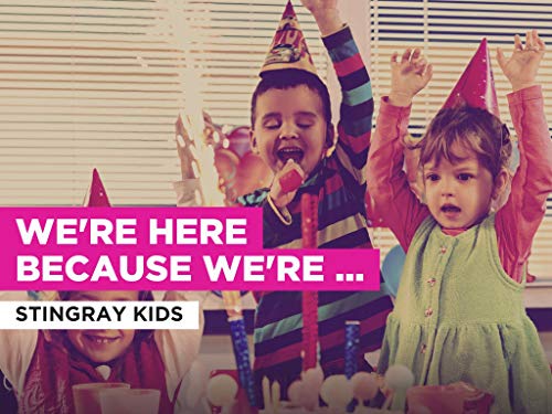 We're Here Because We're Here al estilo de Stingray Kids