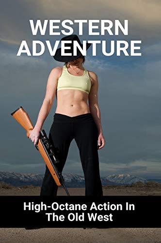 Western Adventure: High-Octane Action In The Old West: Wanted A Wild Western Adventure (English Edition)