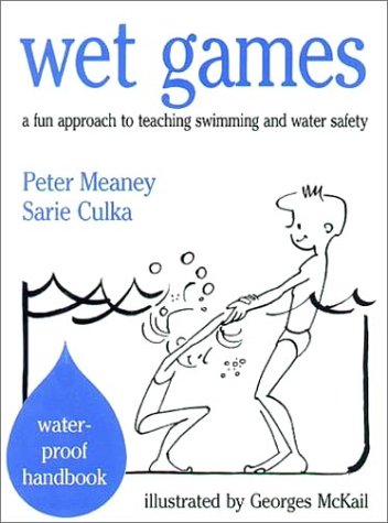 Wet Games : A Fun Approach to Teaching Swimming and Water Safety