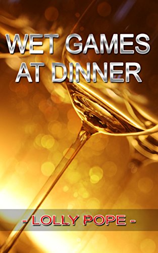 Wet Games At Dinner (English Edition)