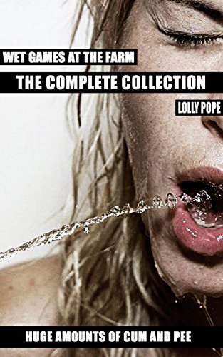 Wet Games At The Farm (The Complete Collection) (English Edition)