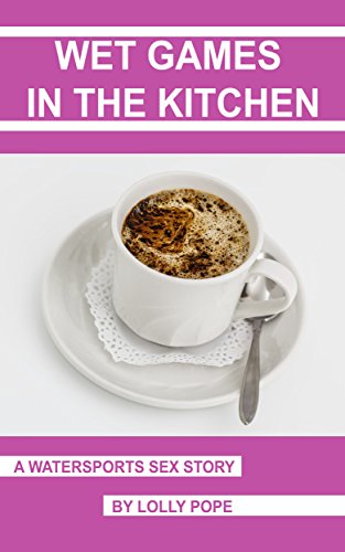 Wet Games In The Kitchen (English Edition)