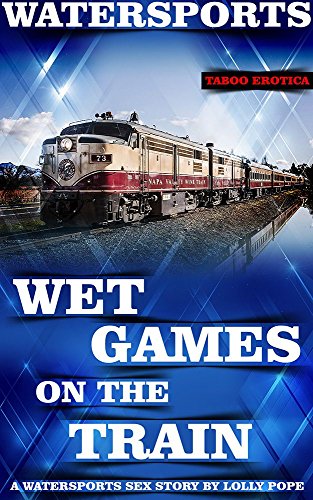 Wet Games on the Train (English Edition)