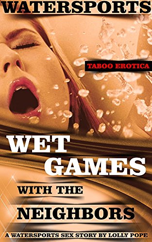 Wet Games With The Neighbors (English Edition)