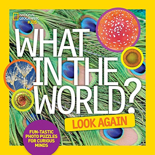 What in the World: Look Again: Fun-tastic Photo Puzzles for Curious Minds (National Geographic Kids)