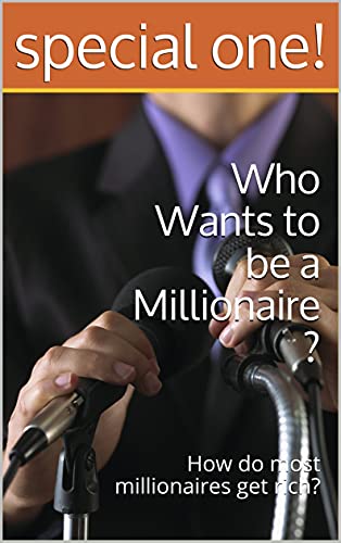 Who Wants to be a Millionaire ?: How do most millionaires get rich? (English Edition)