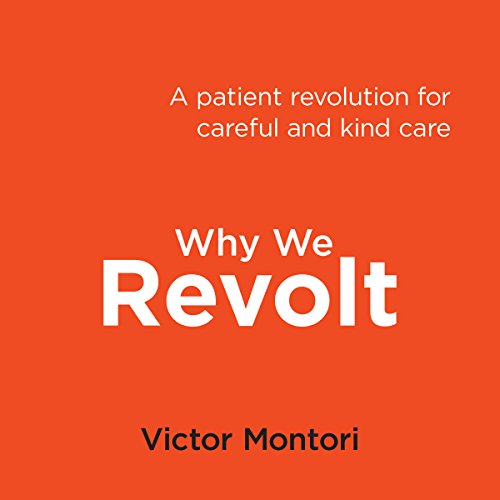 Why We Revolt: A Patient Revolution for Careful and Kind Care