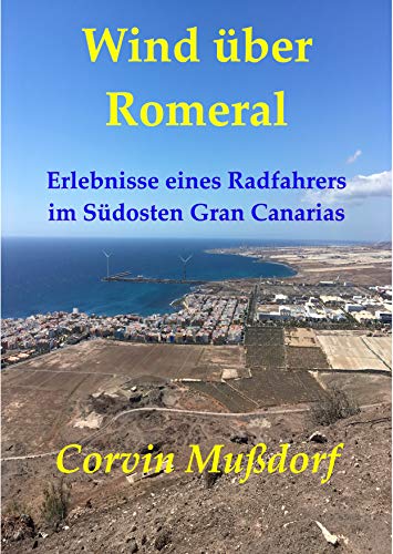 Wind über Romeral: Erlebnisse eines Radfahrers im Südosten Gran Canarias (German Edition)