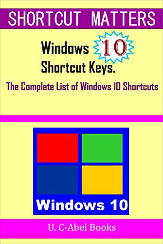 Windows 10 Shortcut Keys: The Complete List of Windows 10 Shortcuts (Shortcut Matters) (English Edition)