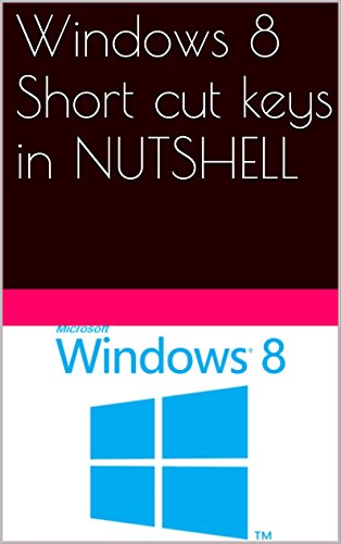 Windows 8 Short cut keys in NUTSHELL (English Edition)
