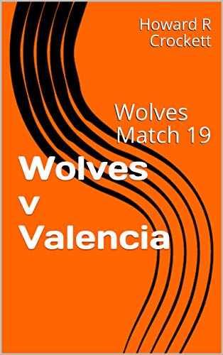 Wolves v Valencia: Wolves Match 19 (English Edition)