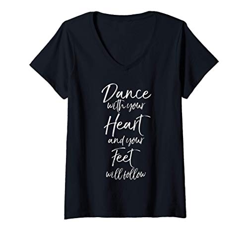 Womens Cute Quote Dance with Your Heart and Your Feet will Follow Camiseta Mujer Cuello V