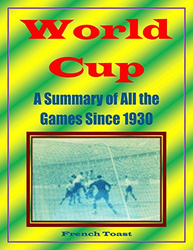 World Cup: A Summary of All the Games Since 1930 (English Edition)