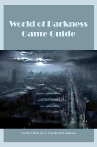 World of Darkness Game Guide: The Ultimate Guide To Play World Of Darkness: World of Darkness Game Book