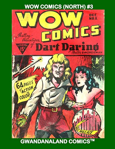Wow Comics (North) #3: Gwandanaland Comics --- Golden Age Classic Adventures Starring Dart Daring (Swashbuckler) and Whiz Wallace (Space-Hero)!