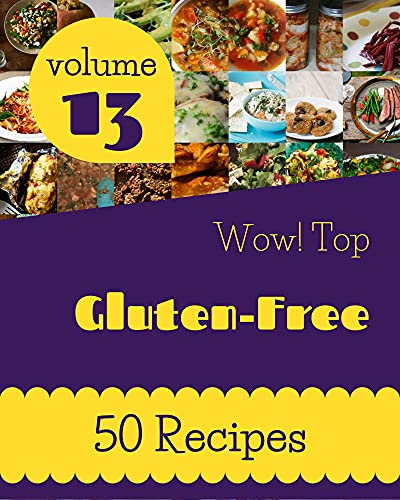 Wow! Top 50 Gluten-Free Recipes Volume 13: Start a New Cooking Chapter with Gluten-Free Cookbook! (English Edition)