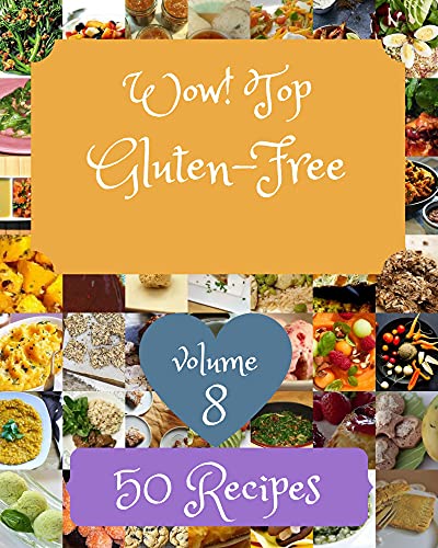 Wow! Top 50 Gluten-Free Recipes Volume 8: Start a New Cooking Chapter with Gluten-Free Cookbook! (English Edition)