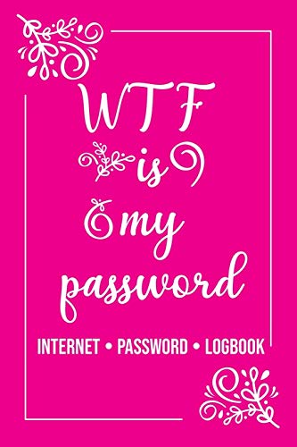 WTF Is My Password!! Password book, password log book and internet password organizer, alphabetical password book, Logbook to Protect Usernames and ... pages with best life Quotes every pages.: 3