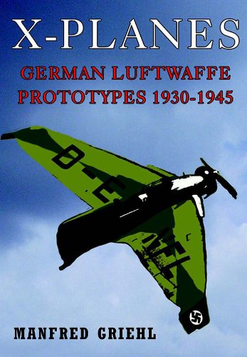 X-Planes: German Luftwaffe Prototypes 1930-1945 (English Edition)