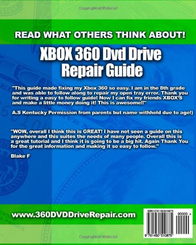 Xbox 360 DVD Drive Repair Guide: Never Pay A Repairman To Fix Xbox 360 DVD Drive Again!: Volume 1