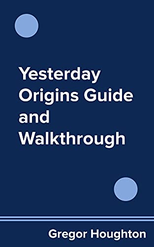Yesterday Origins Guide and Walkthrough (English Edition)
