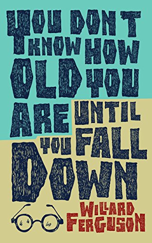 YOU DON'T KNOW HOW OLD YOU ARE UNTIL YOU FALL DOWN (English Edition)