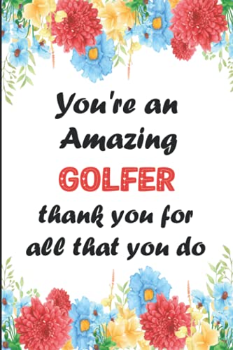 You're An Amazing Golfer Thank You For All You Do: Golfer gifts for men, women | Great for Appreciation, Thank You, Retirement, End of the year gifts ... Gag gifts for women, men, coworkers, friends