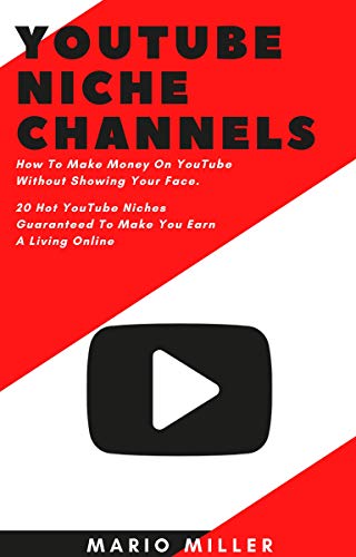 Youtube Niche Channels: How to Make Money on Youtube Without Showing Your Face. 20 Hot Youtube Niches Guaranteed to Make You Earn a Living Online. (English Edition)