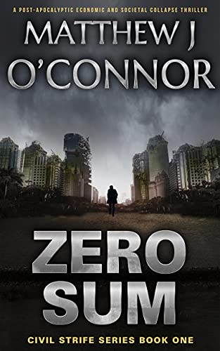 Zero Sum: A Post-Apocalyptic Economic and Societal Collapse Thriller (Civil Strife Series Book One) (English Edition)
