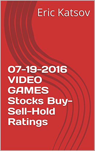 07-19-2016 VIDEO GAMES Stocks Buy-Sell-Hold Ratings (Buy-Sell-Hold+stocks iPhone app Book 1) (English Edition)