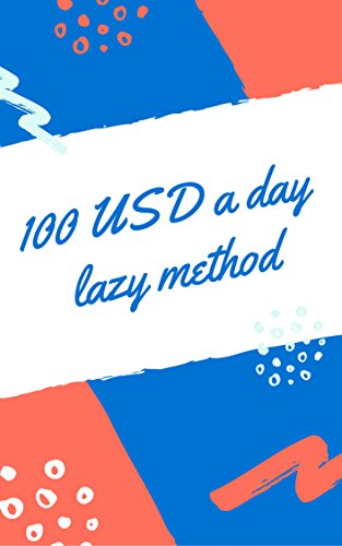 100 USD a day lazy method (English Edition)