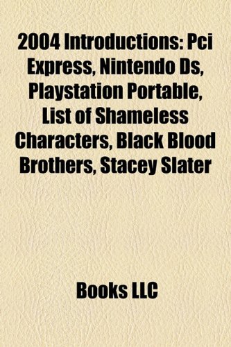 2004 introductions: PCI Express, Nintendo DS, PlayStation Portable, List of Shameless characters, List of past Shameless characters: PCI Express, ... River Line, Lois Lane, Star Wars Miniatures