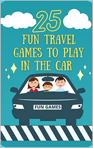 25 Fun Travel Games To Play In The Car: Activities to Keep Children Occupied During Long Journeys / Road Trip / Vacation (English Edition)