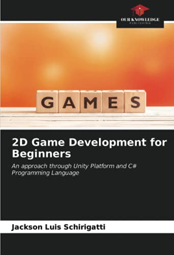 2D Game Development for Beginners: An approach through Unity Platform and C# Programming Language