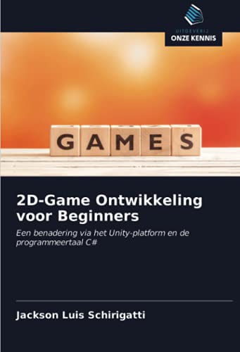 2D-Game Ontwikkeling voor Beginners: Een benadering via het Unity-platform en de programmeertaal C#