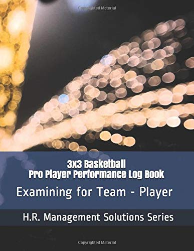 3x3 Basketball - Pro Player Performance Log Book - Examining for Team - Player - H.R. Management Solutions Series