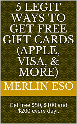 5 Legit Ways to Get Free Gift Cards (Apple, Visa, & More): Get free $50, $100 and $200 every day.. (English Edition)