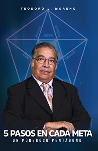 5 PASOS EN CADA META: Un poderoso pentágono: Dedicación, Constancia, Convicción, Lealtad y Servicio.