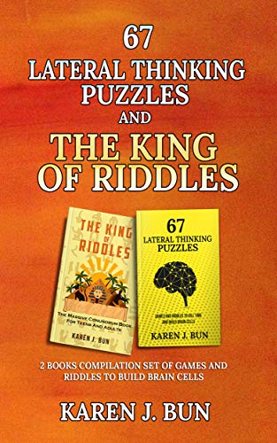 67 Lateral Thinking Puzzles And The King Of Riddles: The 2 Books Compilation Set Of Games And Riddles To Build Brain Cells (English Edition)
