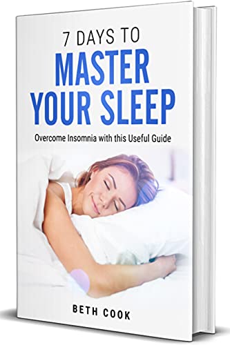 7-Days to Master Your Sleep: Overcome Insomnia With This Useful Guide (Improving Sleep) (English Edition)